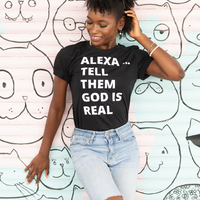 Alexa Tell Them God is Real Unisex Tee