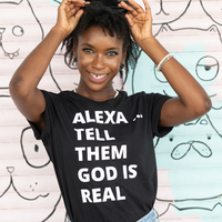 Alexa Tell Them God is Real Unisex Tee