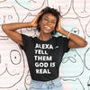 Alexa Tell Them God is Real Unisex Tee