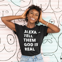Alexa Tell Them God is Real Unisex Tee