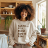 Alexa Tell them God is Real Sweatshirt